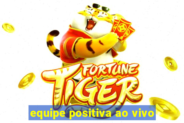 equipe positiva ao vivo